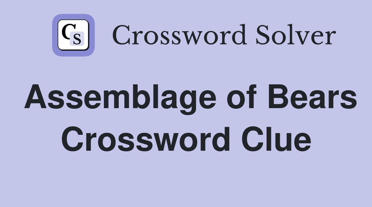 Assemblage of Bears Crossword Clue