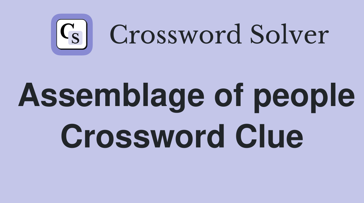 Assemblage of people Crossword Clue