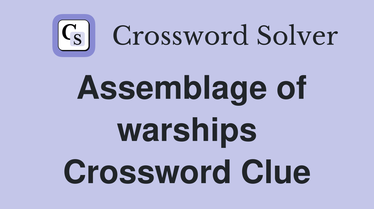Assemblage of warships Crossword Clue
