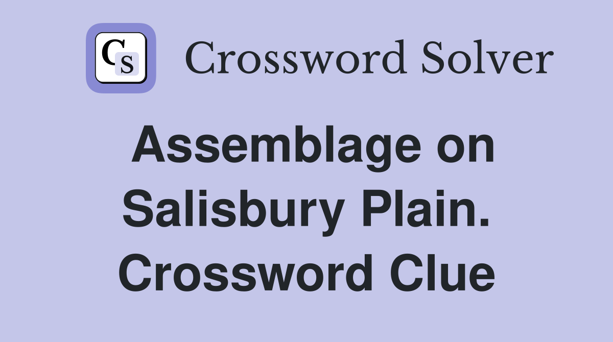 Assemblage on Salisbury Plain. Crossword Clue