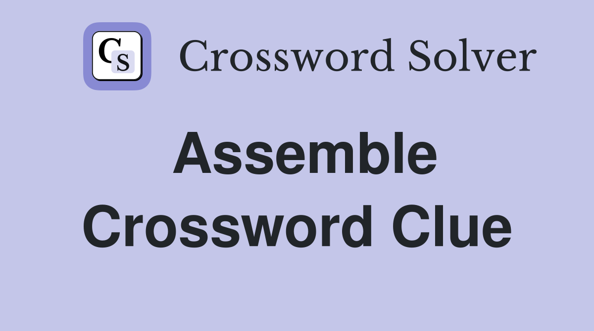 Assemble Crossword Clue Answers Crossword Solver