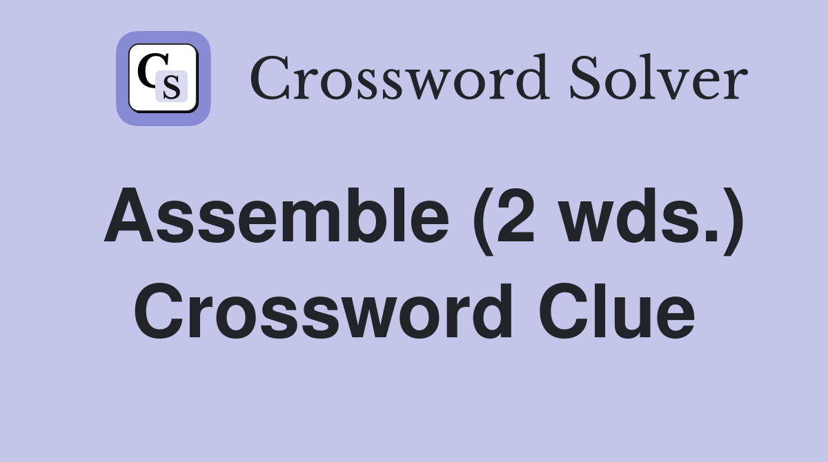 Assemble (2 wds.) Crossword Clue