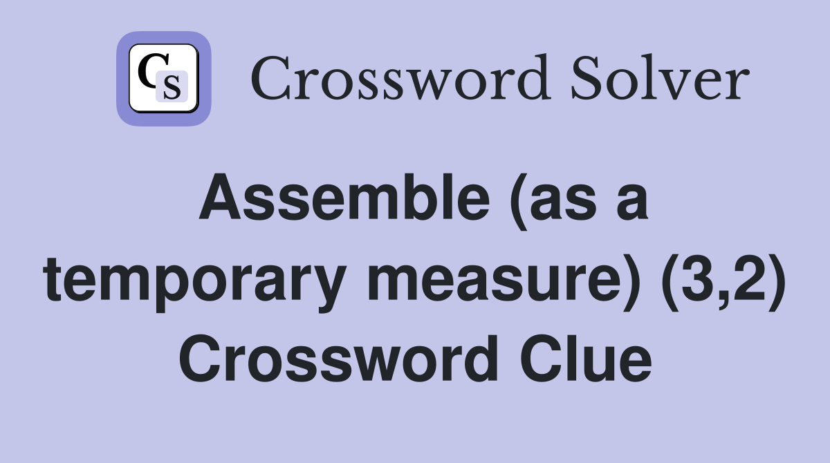 Assemble (as a temporary measure) (3,2) Crossword Clue