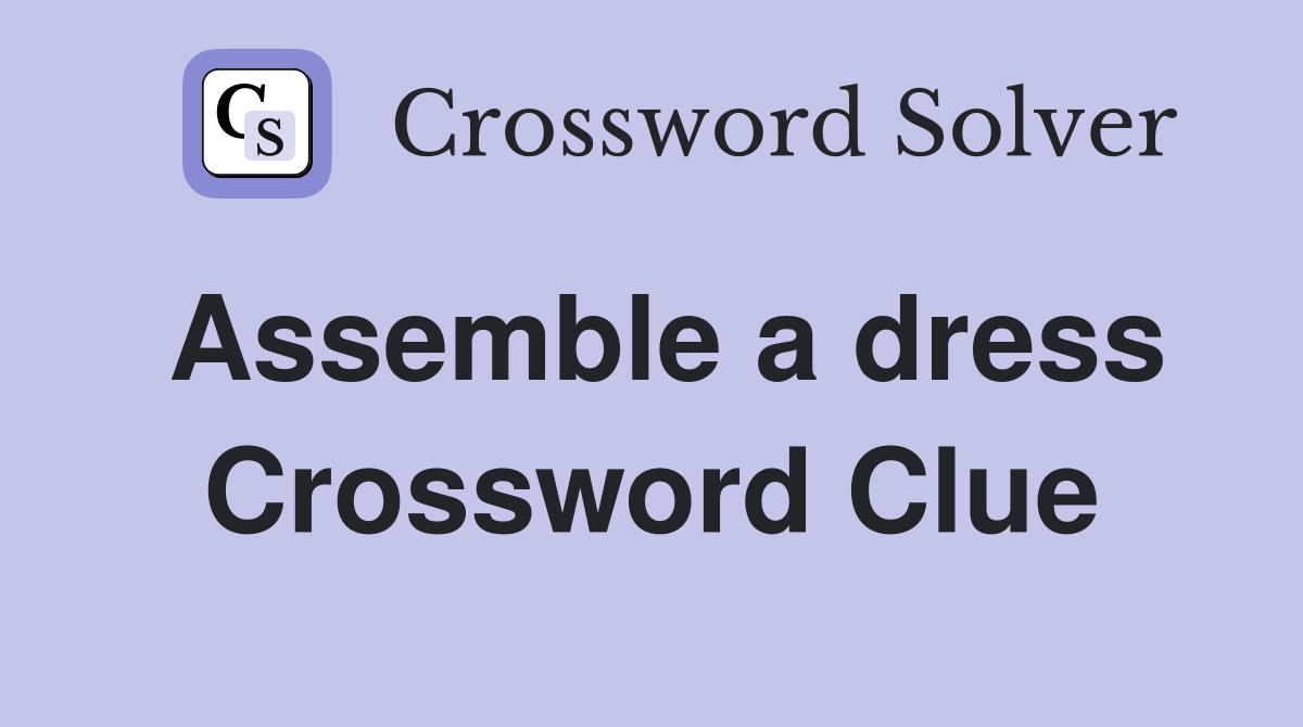 Assemble a dress Crossword Clue