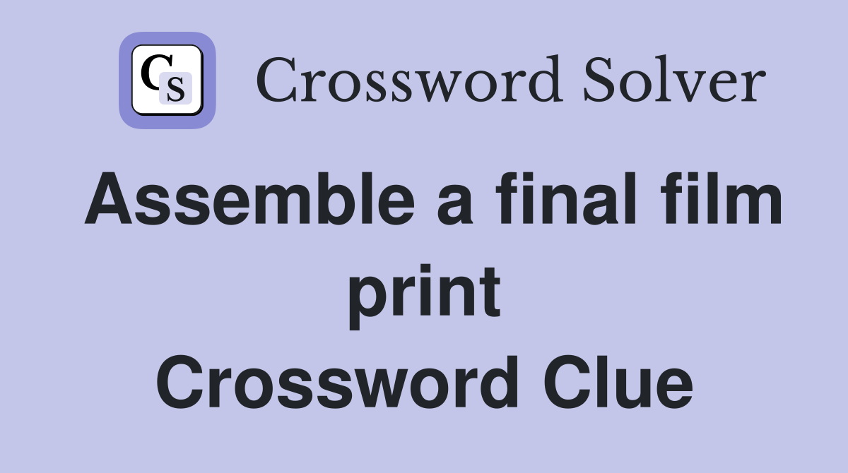 Assemble a final film print Crossword Clue