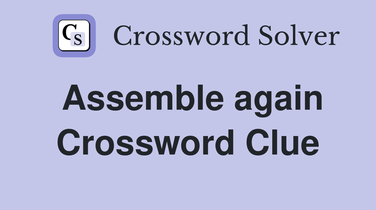 Assemble again Crossword Clue