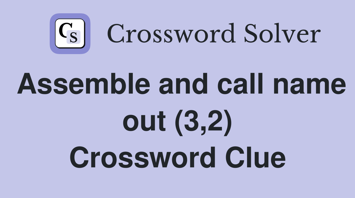 Assemble and call name out (3,2) Crossword Clue