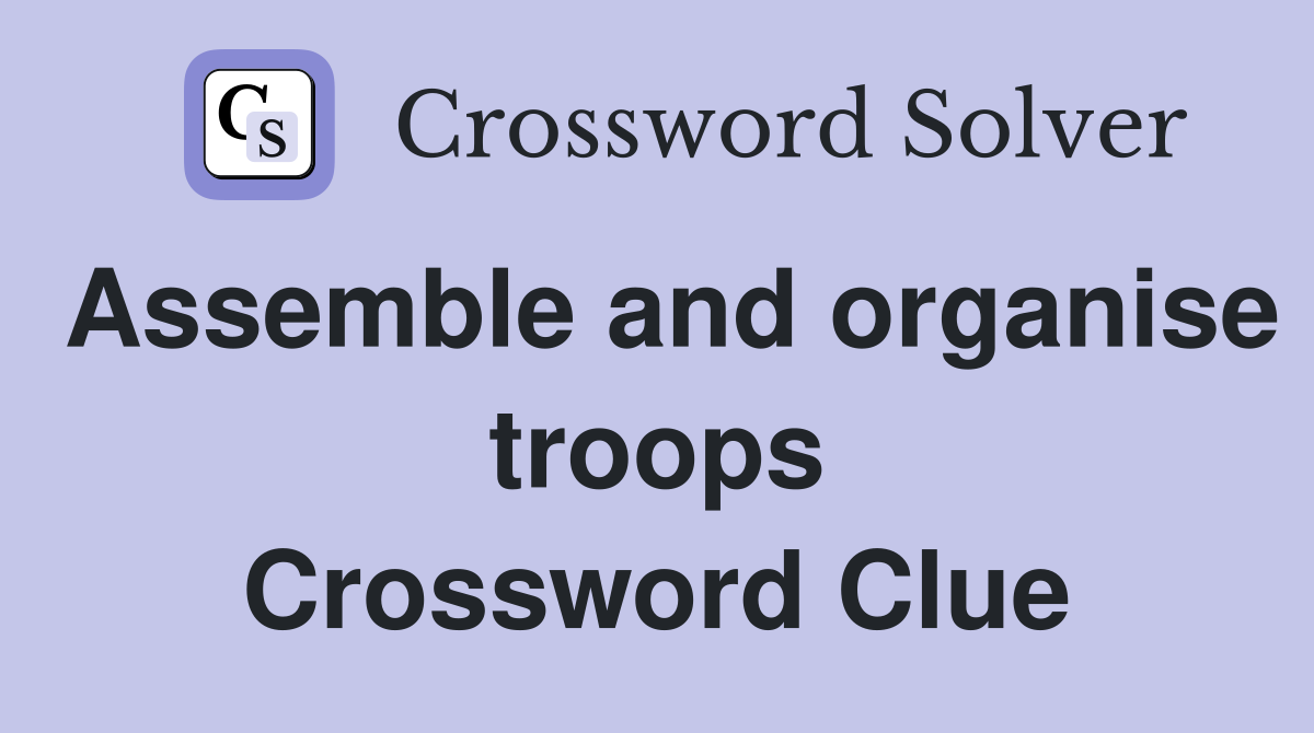 Assemble and organise troops Crossword Clue
