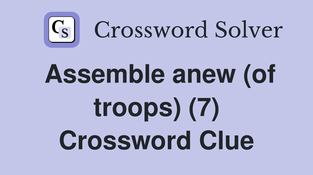 Assemble anew (of troops) (7) Crossword Clue