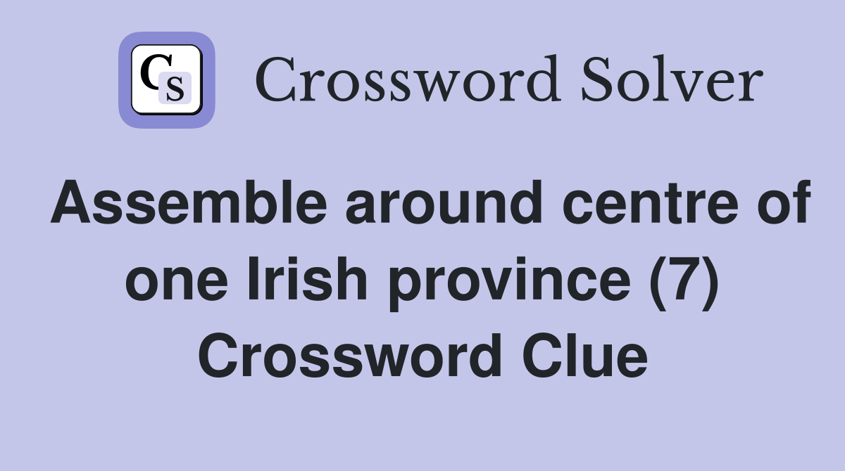 Assemble around centre of one Irish province (7) Crossword Clue