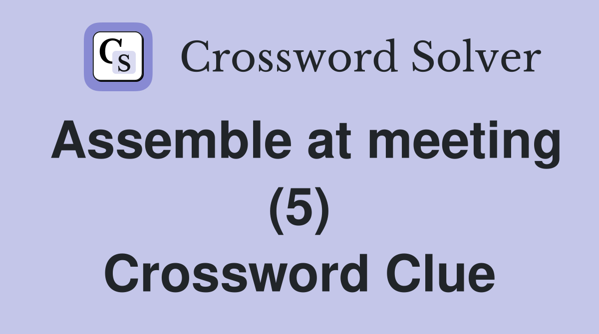 Assemble at meeting (5) Crossword Clue