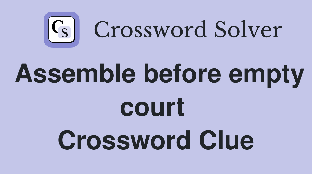 Assemble before empty court  Crossword Clue