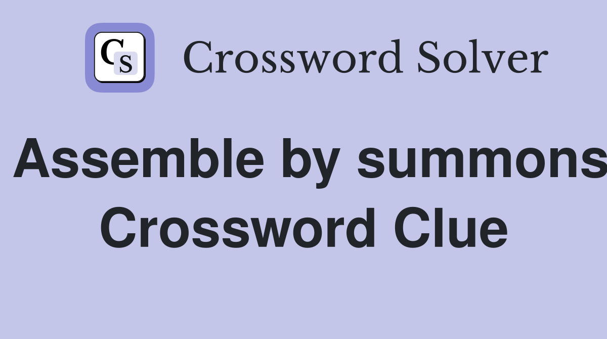 Assemble by summons Crossword Clue