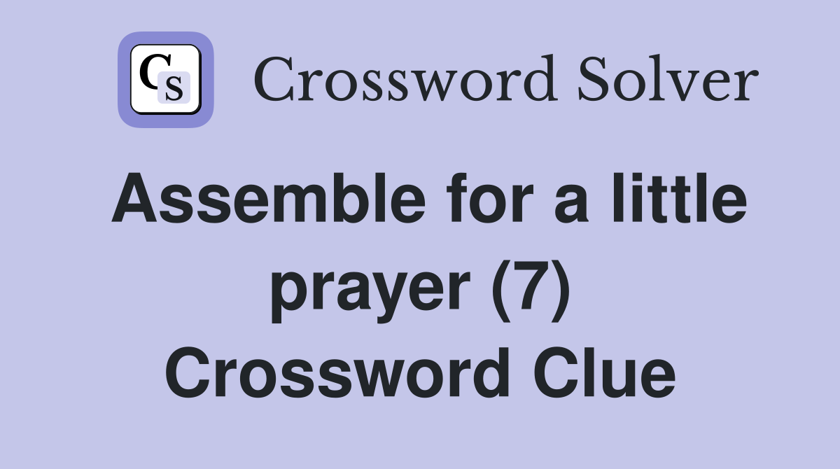 Assemble for a little prayer (7) Crossword Clue