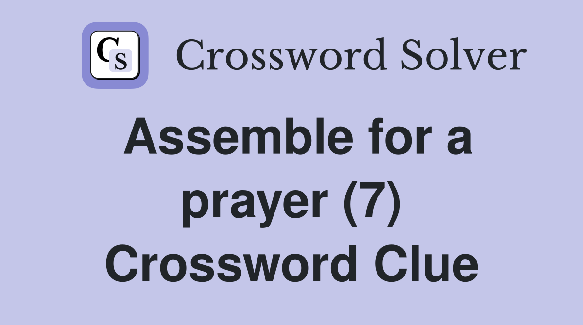 Assemble for a prayer (7) Crossword Clue
