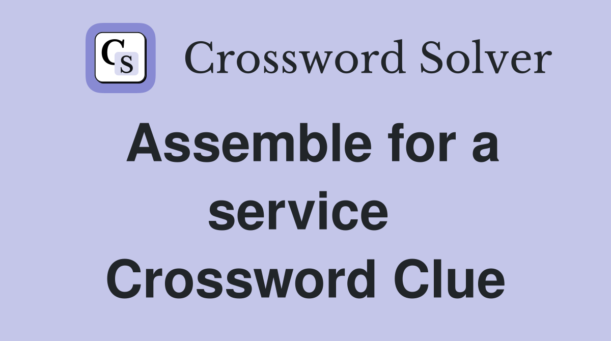 Assemble for a service  Crossword Clue