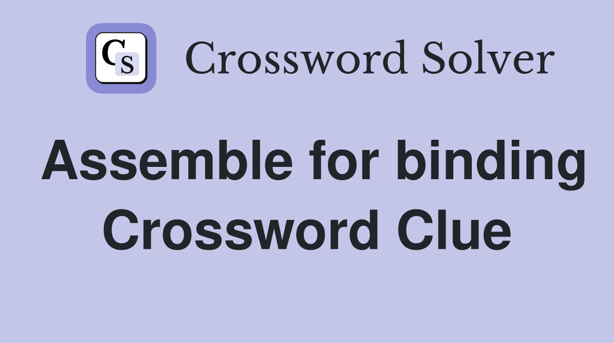Assemble for binding Crossword Clue