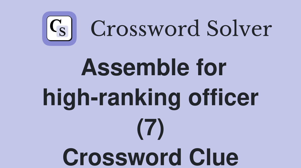 Assemble for high-ranking officer (7) Crossword Clue