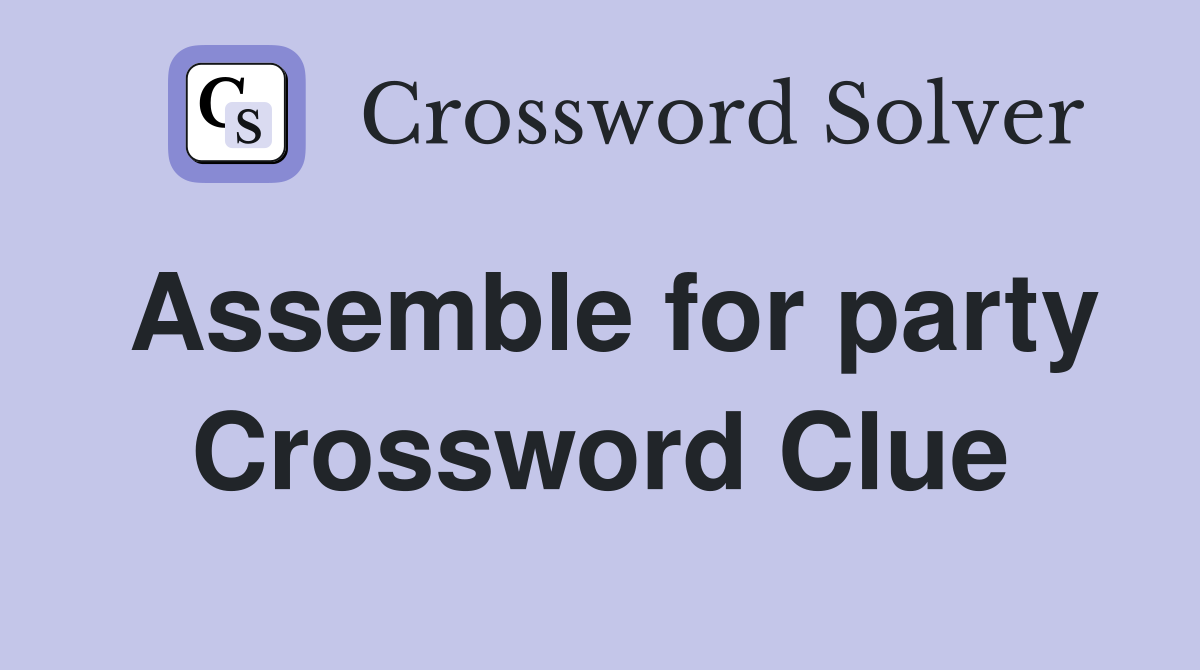 Assemble for party Crossword Clue