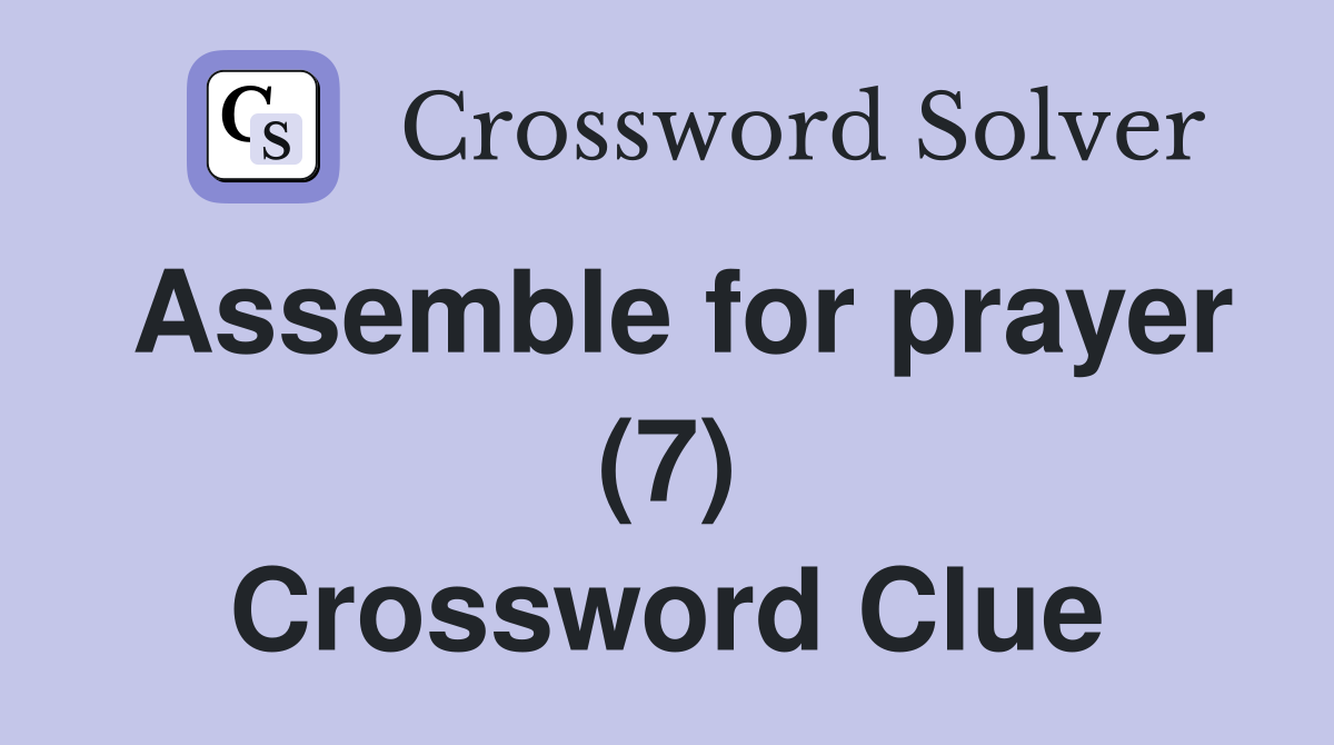 Assemble for prayer (7) Crossword Clue