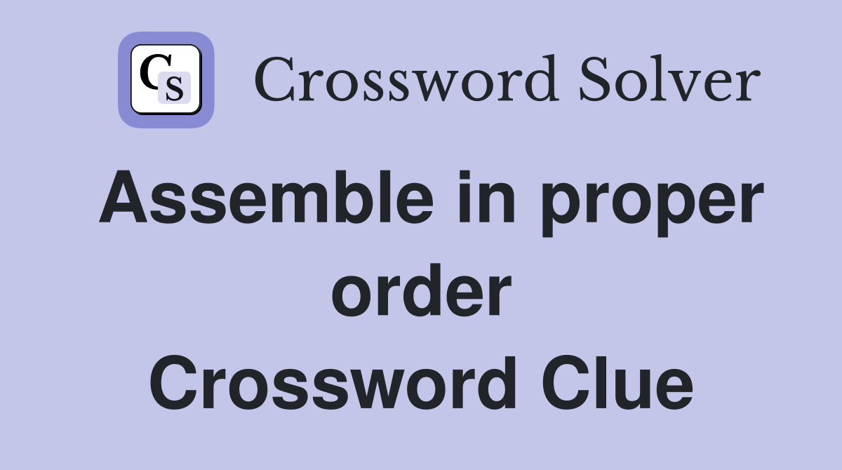Assemble in proper order Crossword Clue