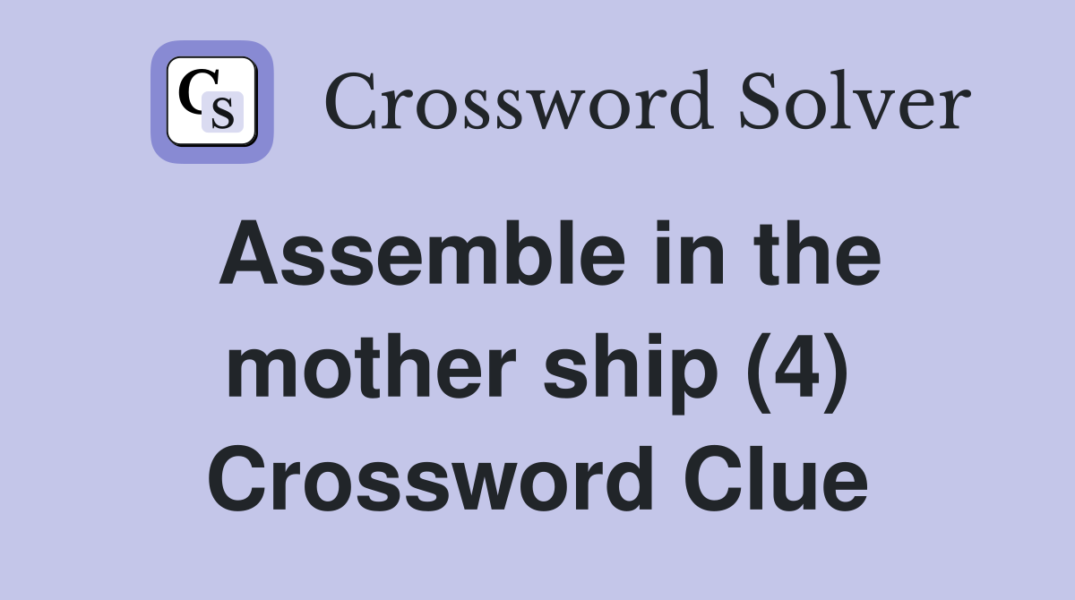 Assemble in the mother ship (4) Crossword Clue