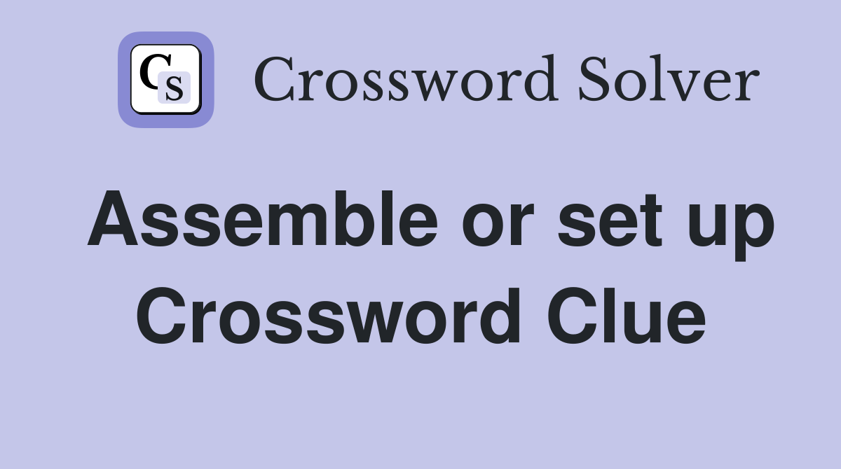 Assemble or set up Crossword Clue