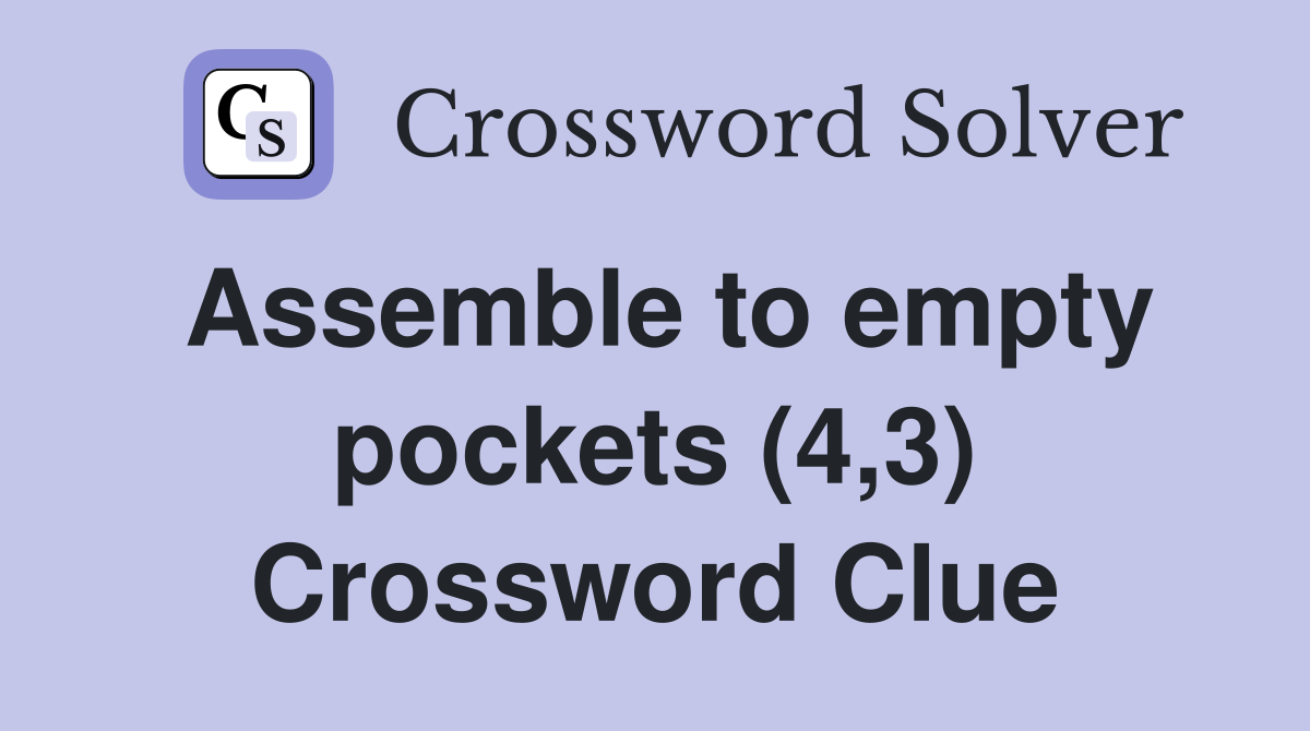 Assemble to empty pockets (4,3) Crossword Clue