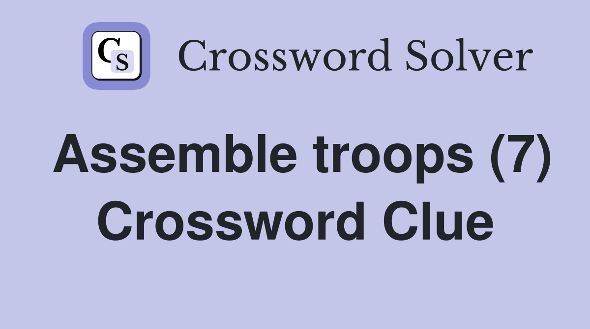 Assemble troops (7) Crossword Clue