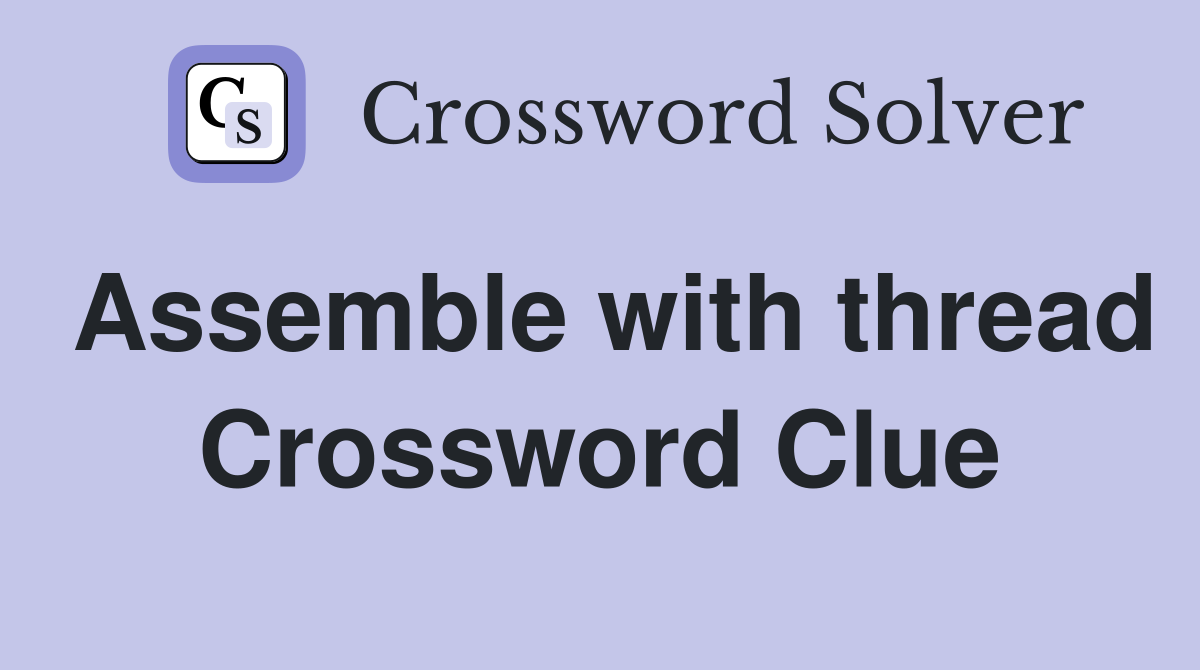Assemble with thread Crossword Clue