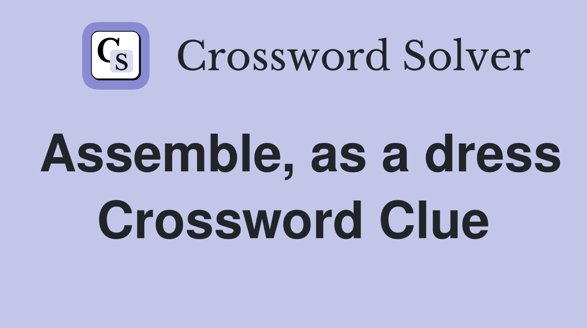 Assemble, as a dress Crossword Clue