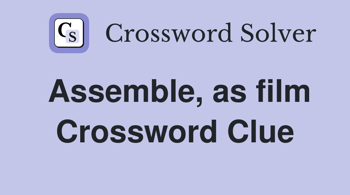 Assemble, as film Crossword Clue