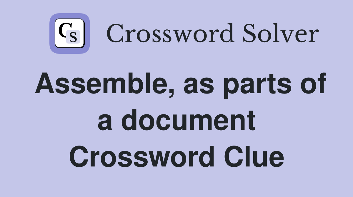 Assemble, as parts of a document Crossword Clue
