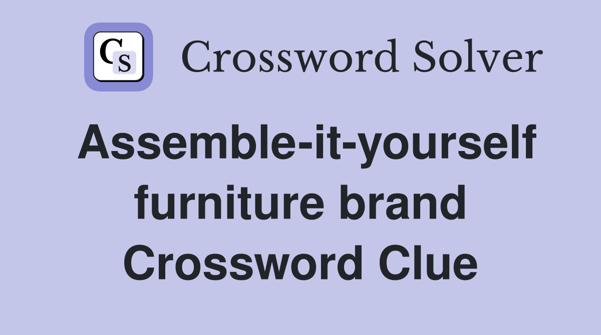 Assemble-it-yourself furniture brand Crossword Clue