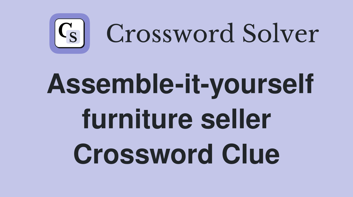 Assemble-it-yourself furniture seller Crossword Clue