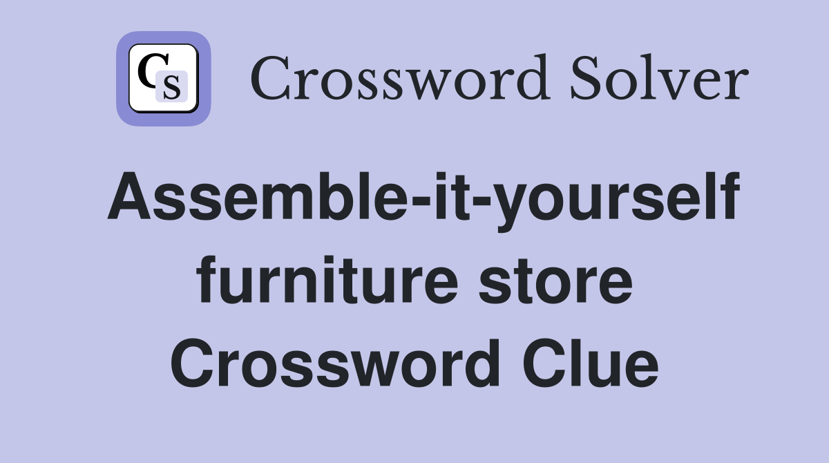 Assemble-it-yourself furniture store Crossword Clue