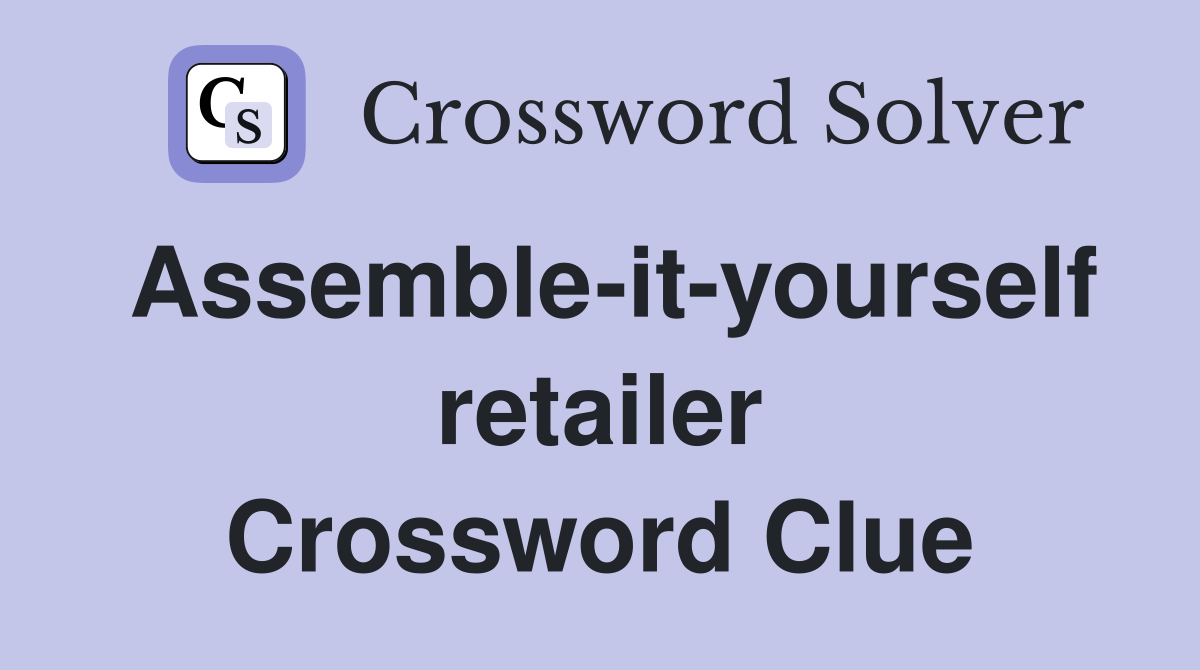 Assemble-it-yourself retailer Crossword Clue