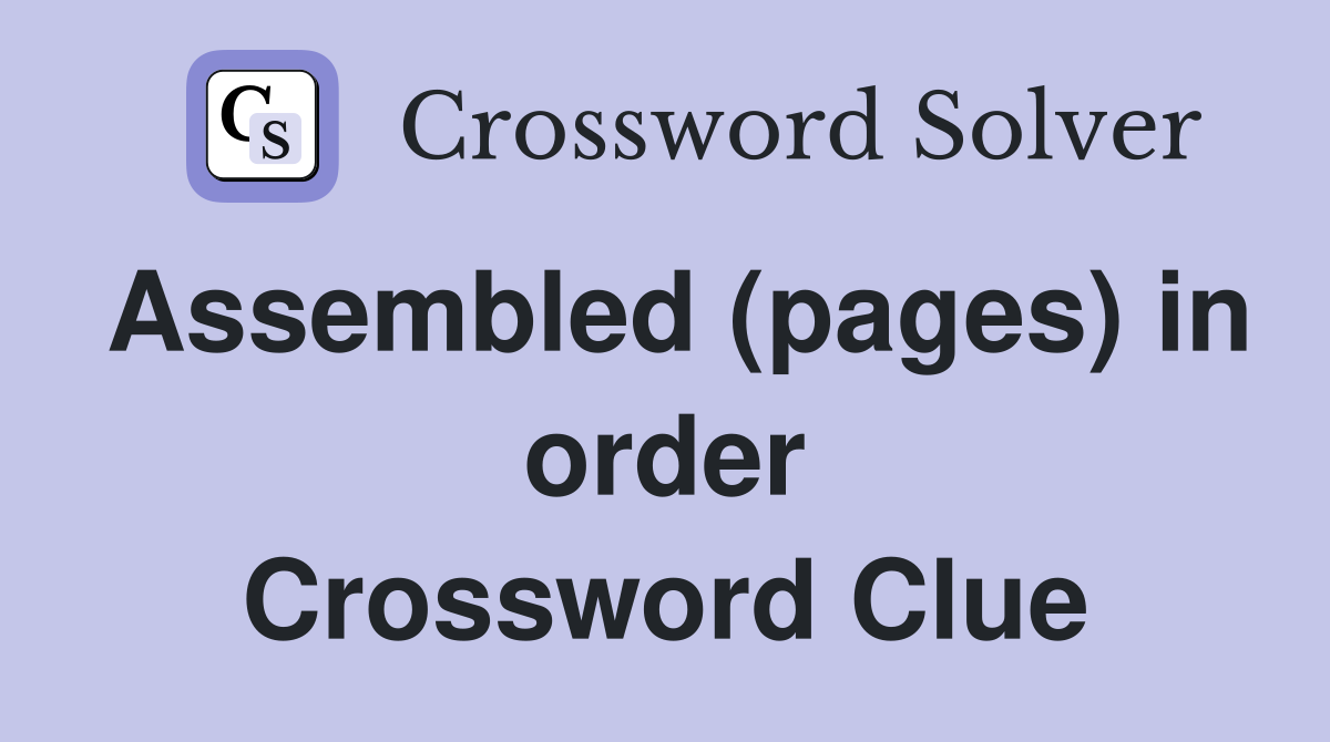 Assembled (pages) in order Crossword Clue