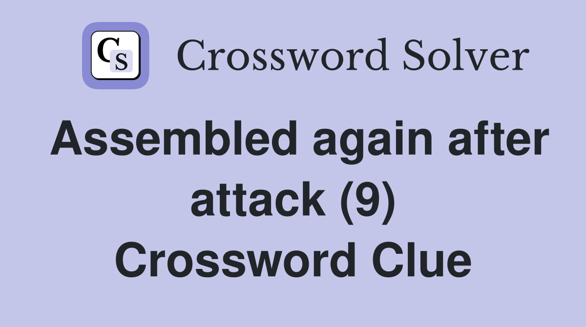 Assembled again after attack (9) Crossword Clue