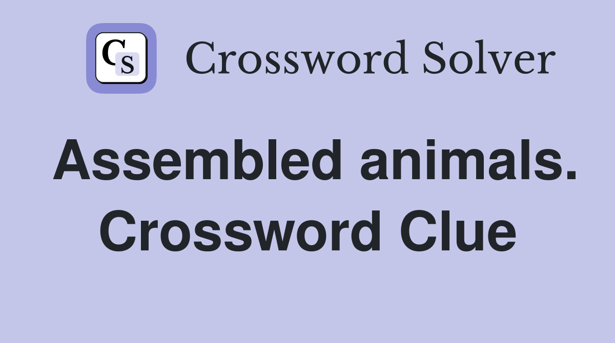 Assembled animals. Crossword Clue