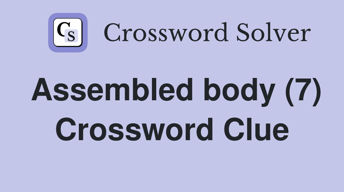 Assembled body (7) Crossword Clue