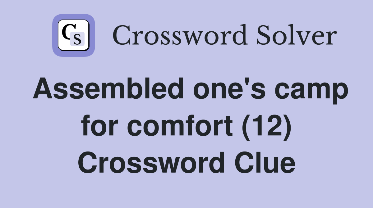 Assembled one's camp for comfort (12) Crossword Clue