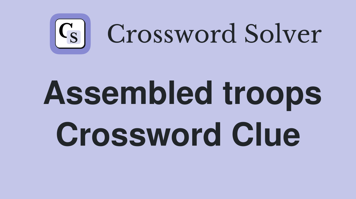 Assembled troops Crossword Clue