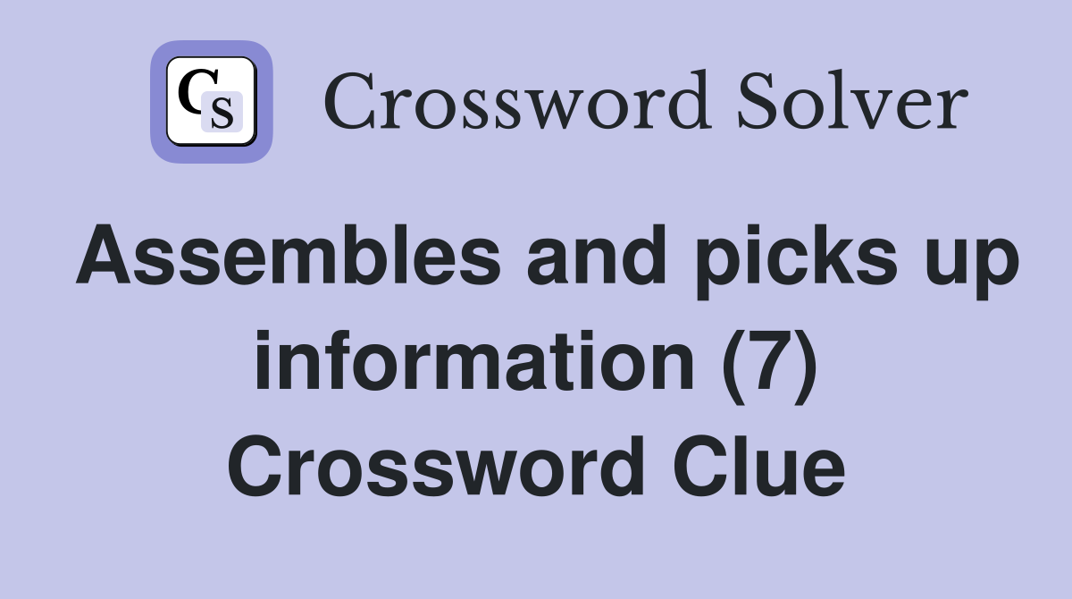Assembles and picks up information (7) Crossword Clue