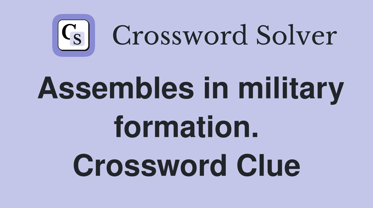 Assembles in military formation. Crossword Clue