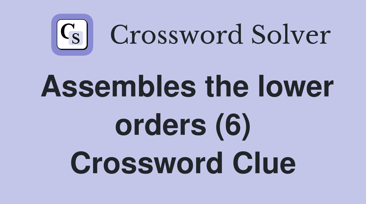 Assembles the lower orders (6) Crossword Clue