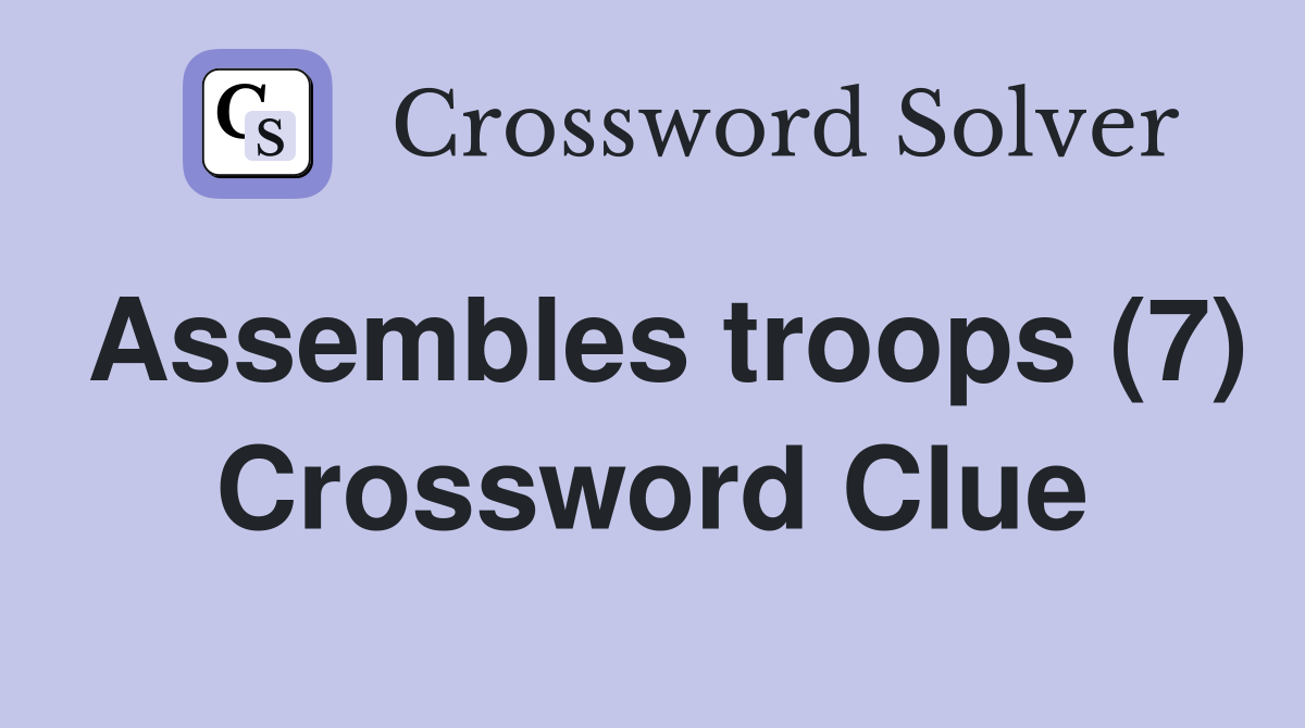 Assembles troops (7) Crossword Clue