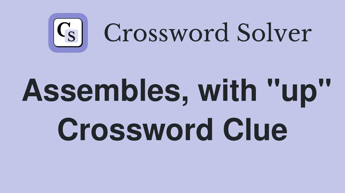 Assembles, with "up" Crossword Clue