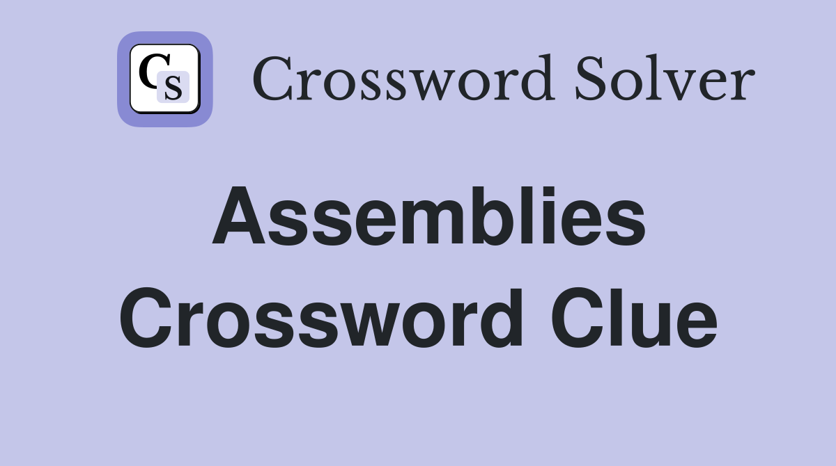 Assemblies Crossword Clue