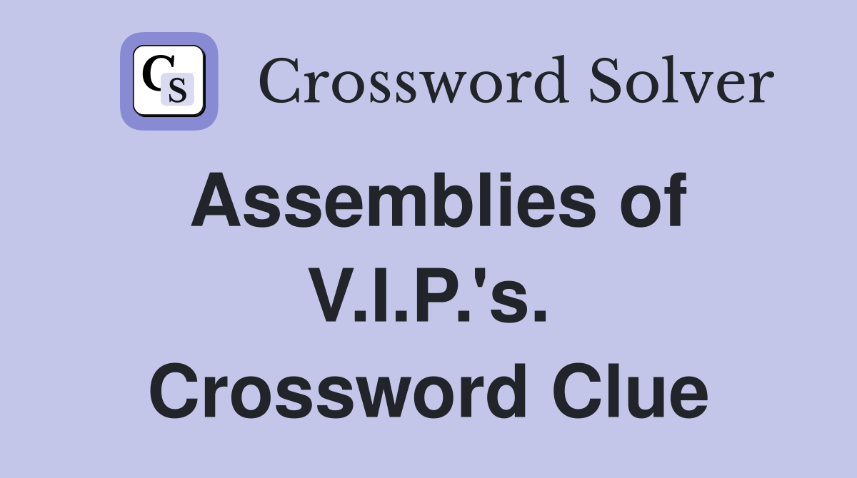Assemblies of V.I.P.'s. Crossword Clue